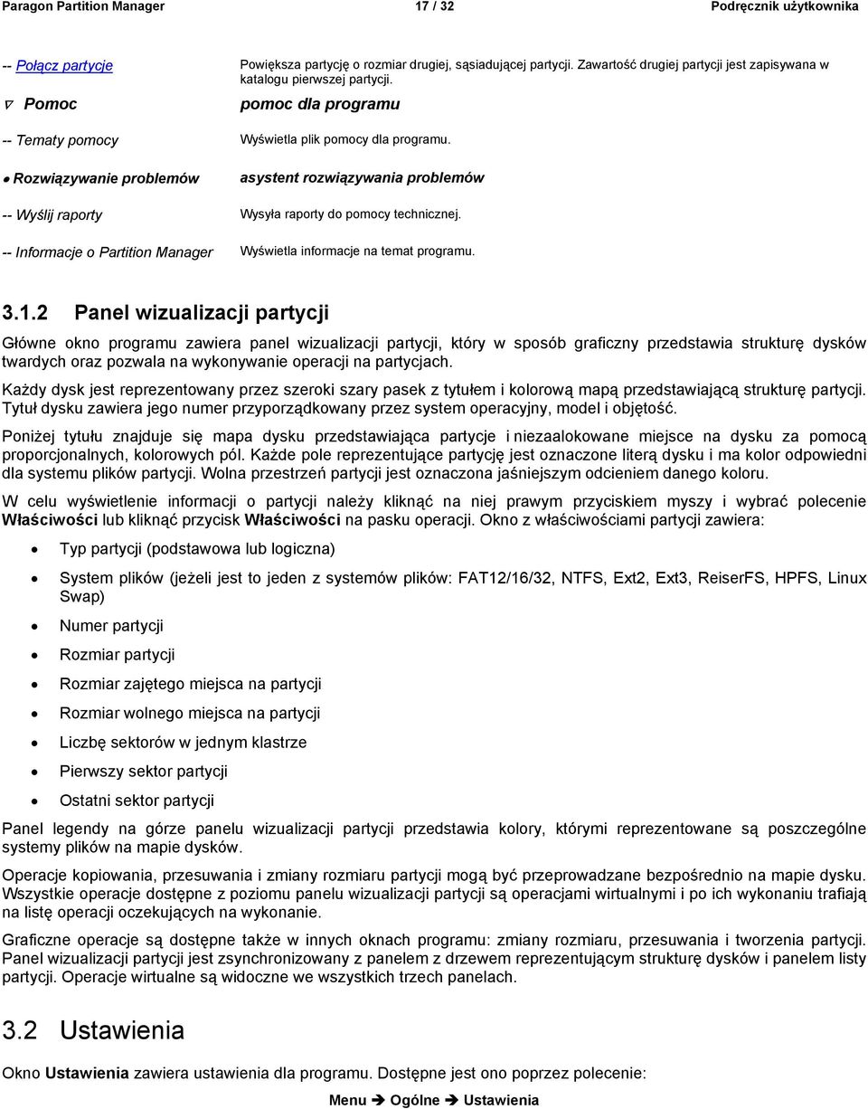 Rozwiązywanie problemów asystent rozwiązywania problemów -- Wyślij raporty Wysyła raporty do pomocy technicznej. -- Informacje o Partition Manager Wyświetla informacje na temat programu. 3.1.
