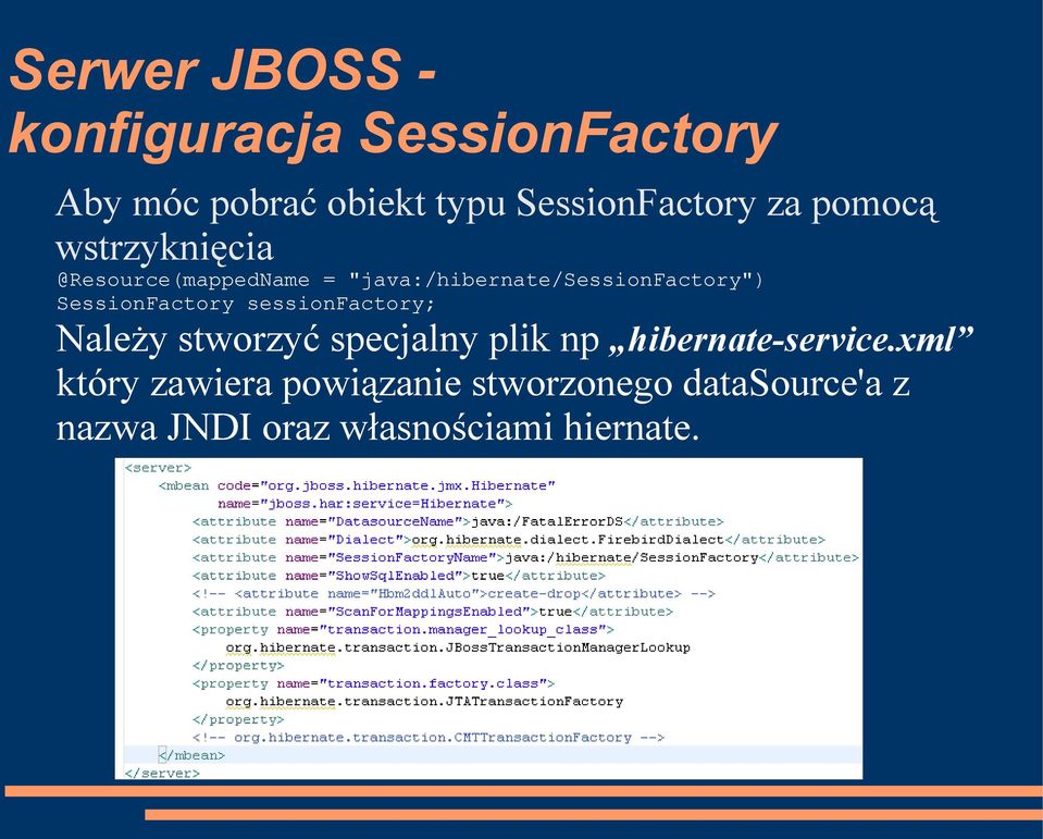 SessionFactory sessionfactory; Należy stworzyć specjalny plik np hibernate-service.