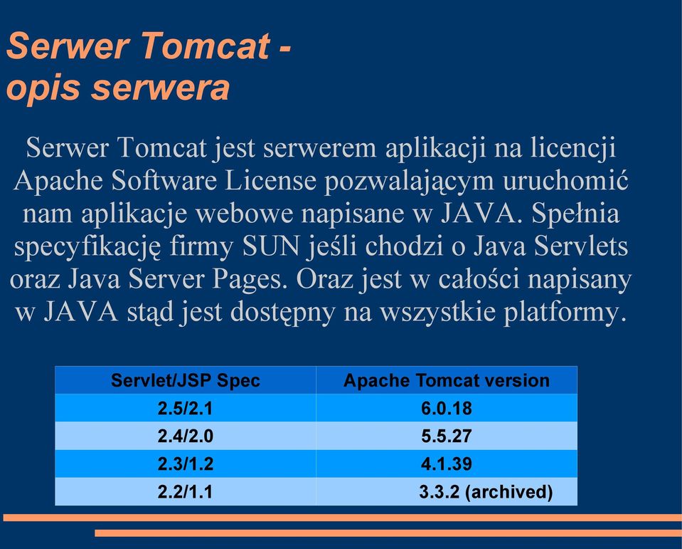 Spełnia specyfikację firmy SUN jeśli chodzi o Java Servlets oraz Java Server Pages.