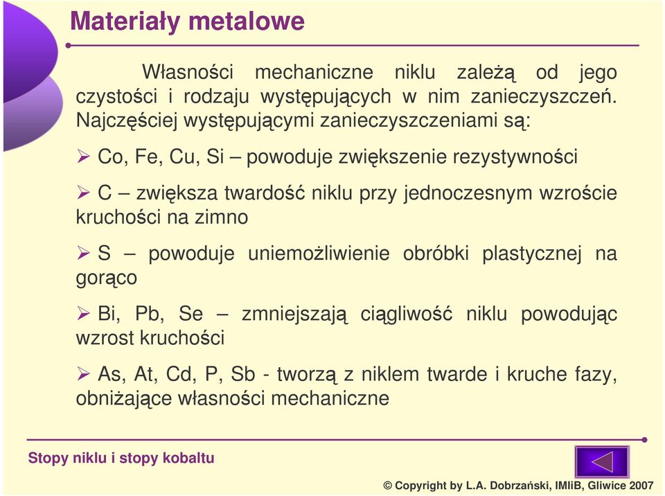 niklu przy jednoczesnym wzrocie kruchoci na zimno S powoduje uniemoliwienie obróbki plastycznej na gorco Bi, Pb,