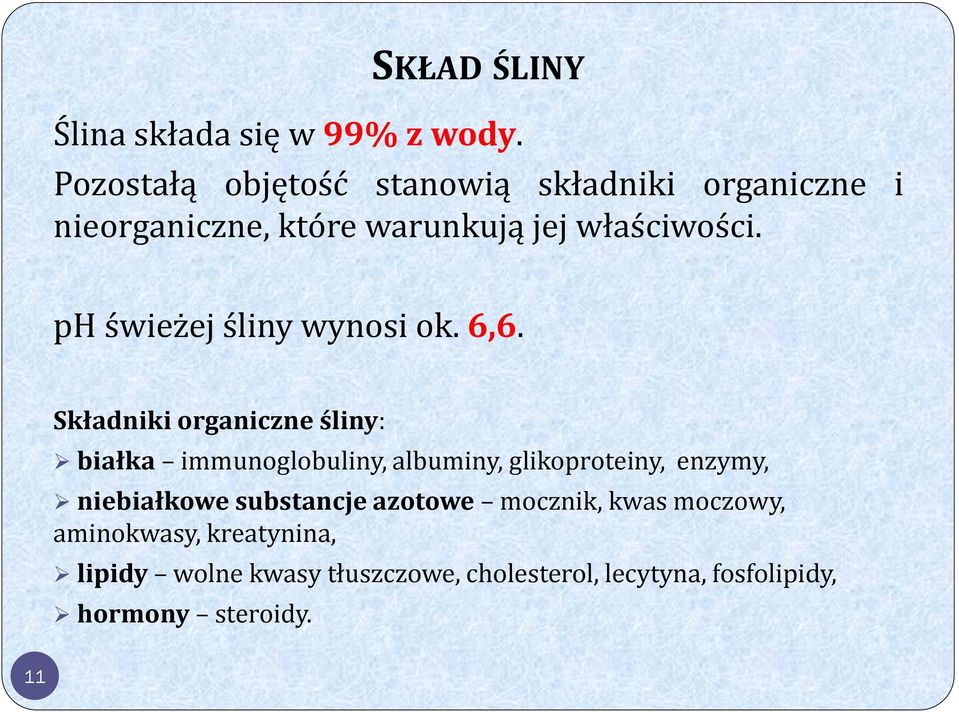 ph świeżej śliny wynosi ok. 6,6.