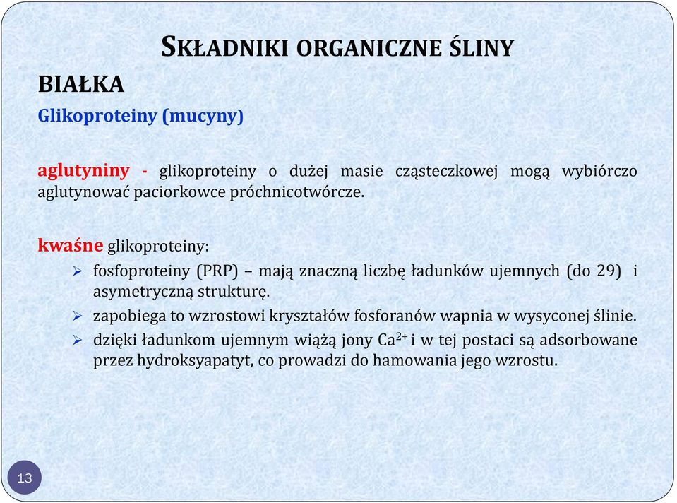 kwaśne glikoproteiny: fosfoproteiny (PRP) mają znaczną liczbę ładunków ujemnych (do 29) i asymetryczną strukturę.