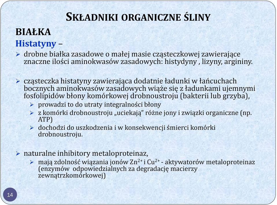 grzyba), prowadzi to do utraty integralności błony z komórki drobnoustroju uciekają różne jony i związki organiczne (np.