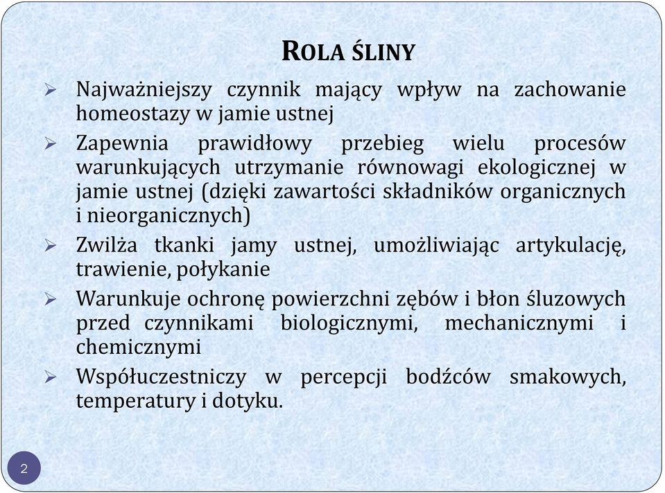 nieorganicznych) Zwilża tkanki jamy ustnej, umożliwiając artykulację, trawienie, połykanie Warunkuje ochronę powierzchni zębów i