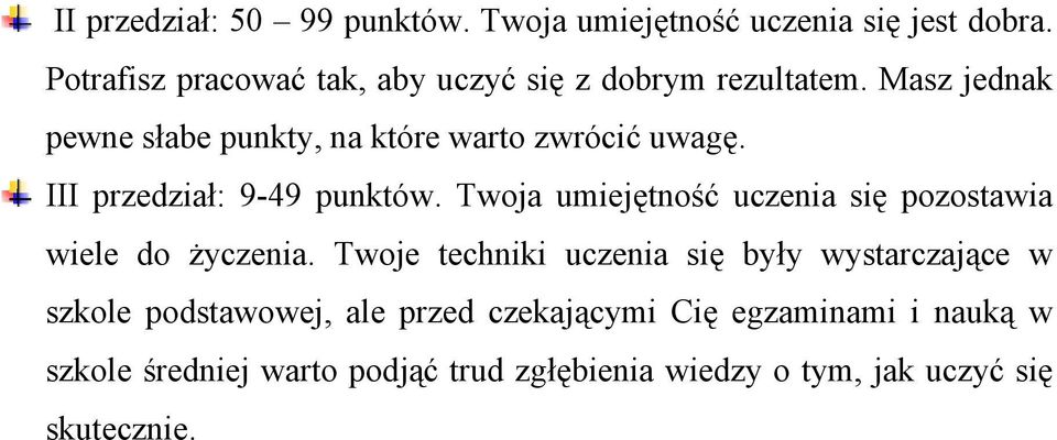 III przedział: 9-49 punktów. Twoja umiejętność uczenia się pozostawia wiele do życzenia.