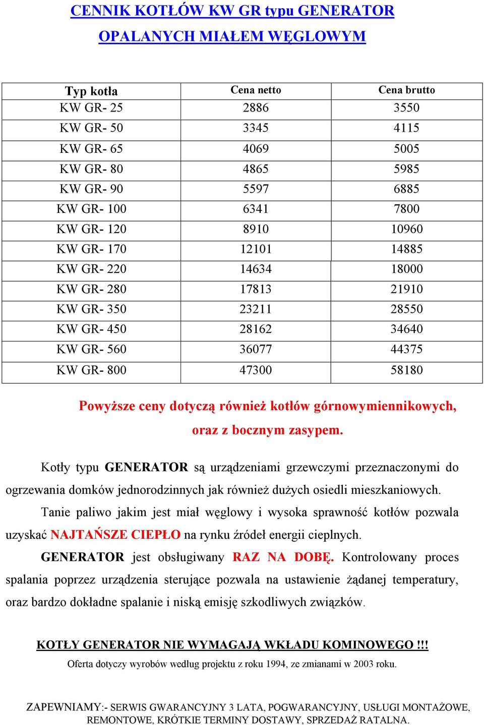 58180 Powyższe ceny dotyczą również kotłów górnowymiennikowych, oraz z bocznym zasypem.