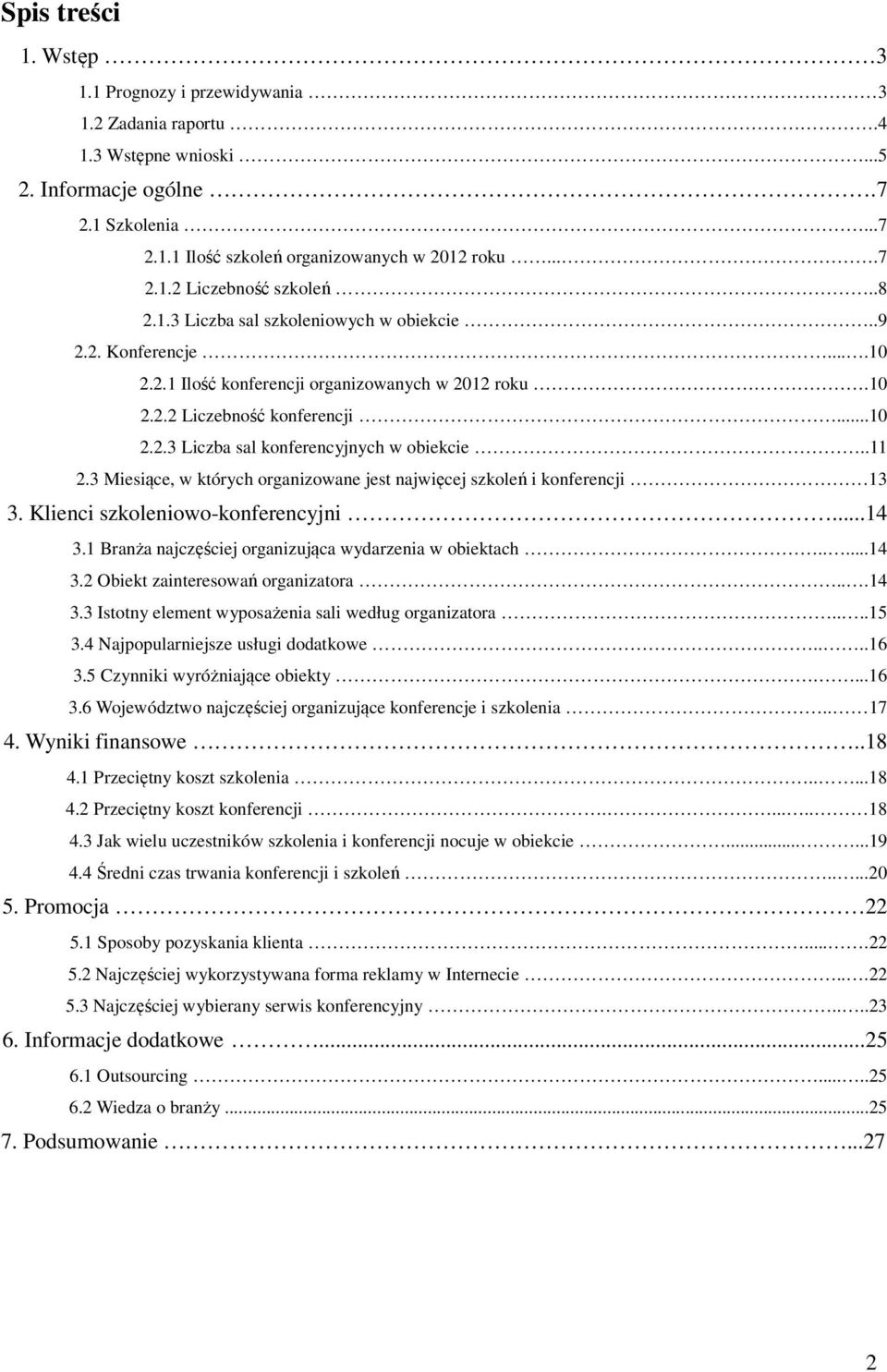 .11 2.3 Miesiące, w których organizowane jest najwięcej szkoleń i konferencji 13 3. Klienci szkoleniowo-konferencyjni...14 3.1 Branża najczęściej organizująca wydarzenia w obiektach.....14 3.2 Obiekt zainteresowań organizatora.