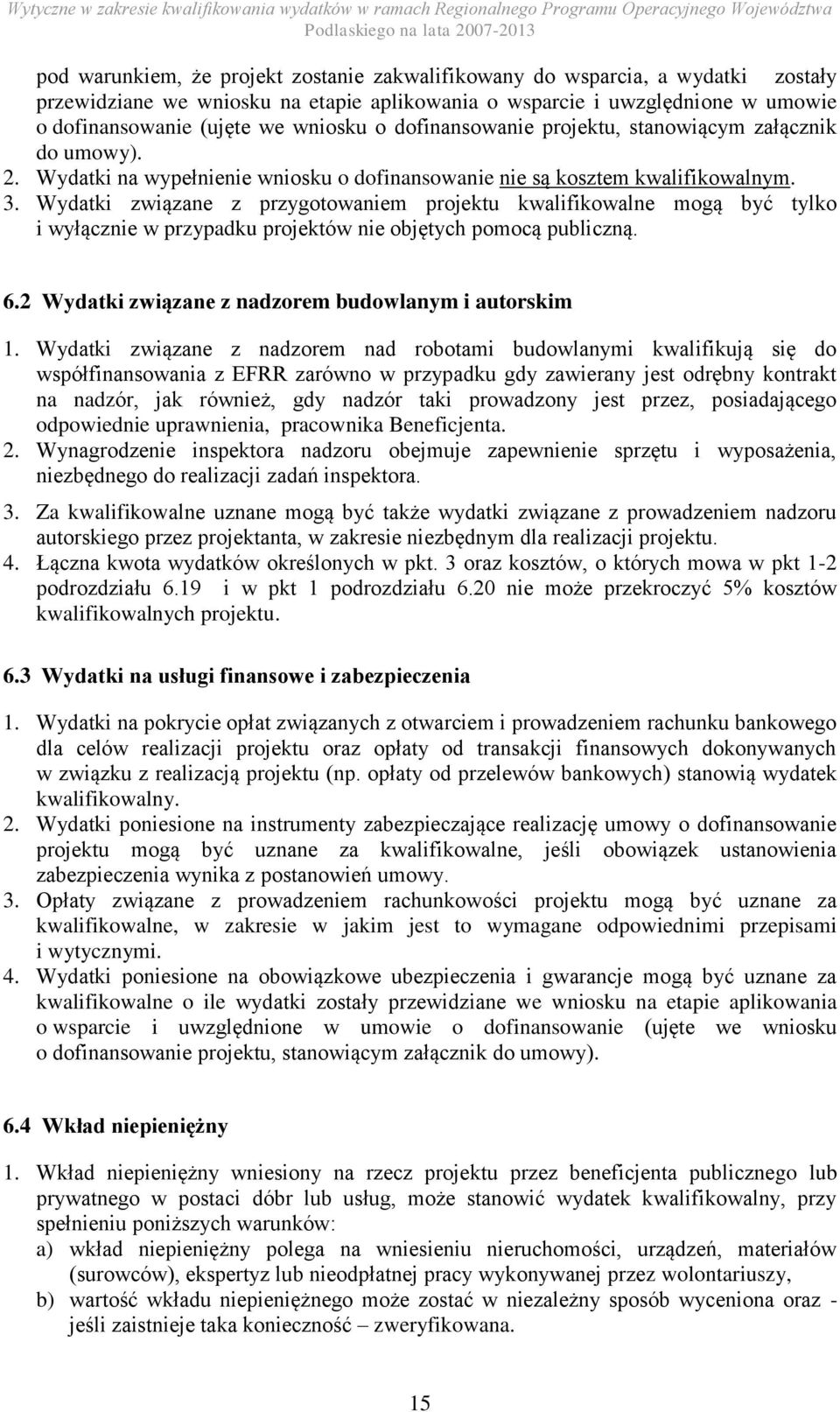 Wydatki związane z przygotowaniem projektu kwalifikowalne mogą być tylko i wyłącznie w przypadku projektów nie objętych pomocą publiczną. 6.2 Wydatki związane z nadzorem budowlanym i autorskim 1.