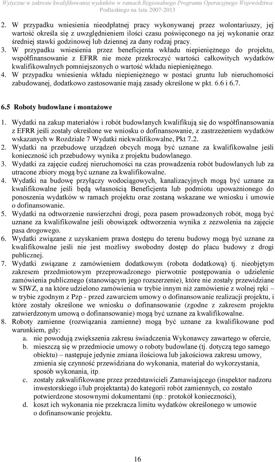 W przypadku wniesienia przez beneficjenta wkładu niepieniężnego do projektu, współfinansowanie z EFRR nie może przekroczyć wartości całkowitych wydatków kwalifikowalnych pomniejszonych o wartość