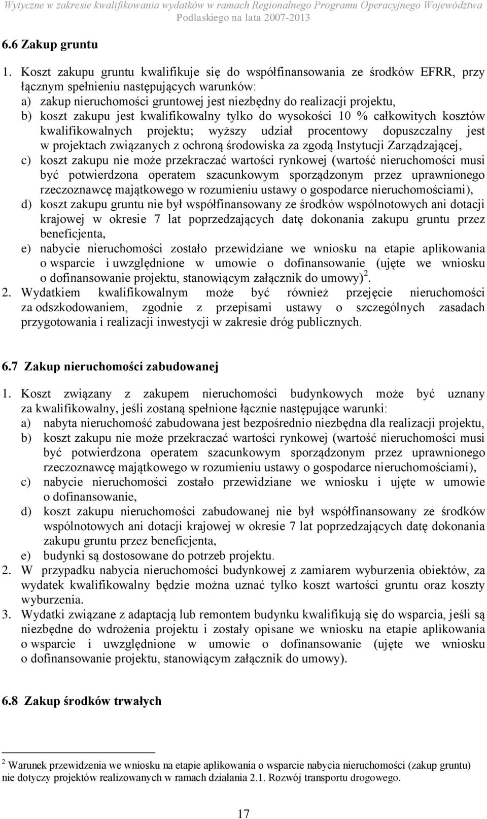 koszt zakupu jest kwalifikowalny tylko do wysokości 10 % całkowitych kosztów kwalifikowalnych projektu; wyższy udział procentowy dopuszczalny jest w projektach związanych z ochroną środowiska za