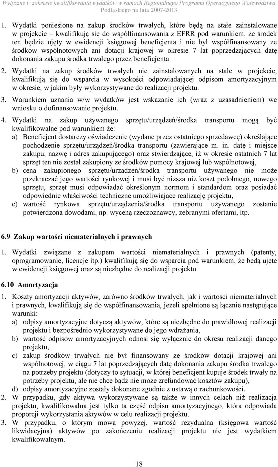 Wydatki na zakup środków trwałych nie zainstalowanych na stałe w projekcie, kwalifikują się do wsparcia w wysokości odpowiadającej odpisom amortyzacyjnym w okresie, w jakim były wykorzystywane do