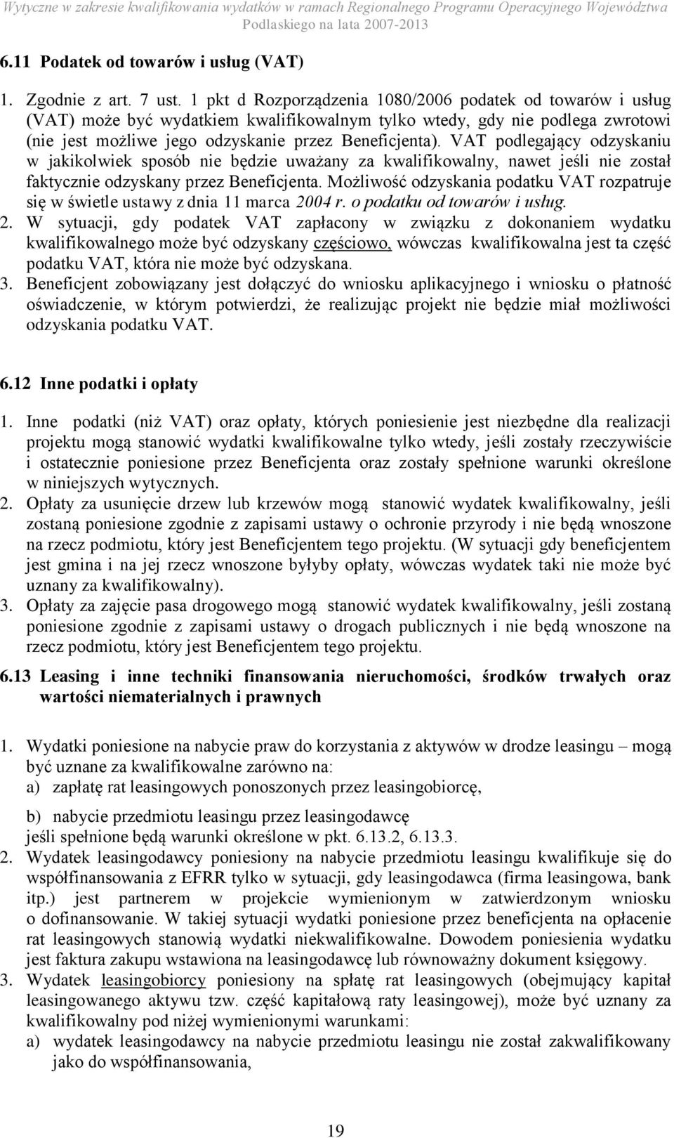 VAT podlegający odzyskaniu w jakikolwiek sposób nie będzie uważany za kwalifikowalny, nawet jeśli nie został faktycznie odzyskany przez Beneficjenta.