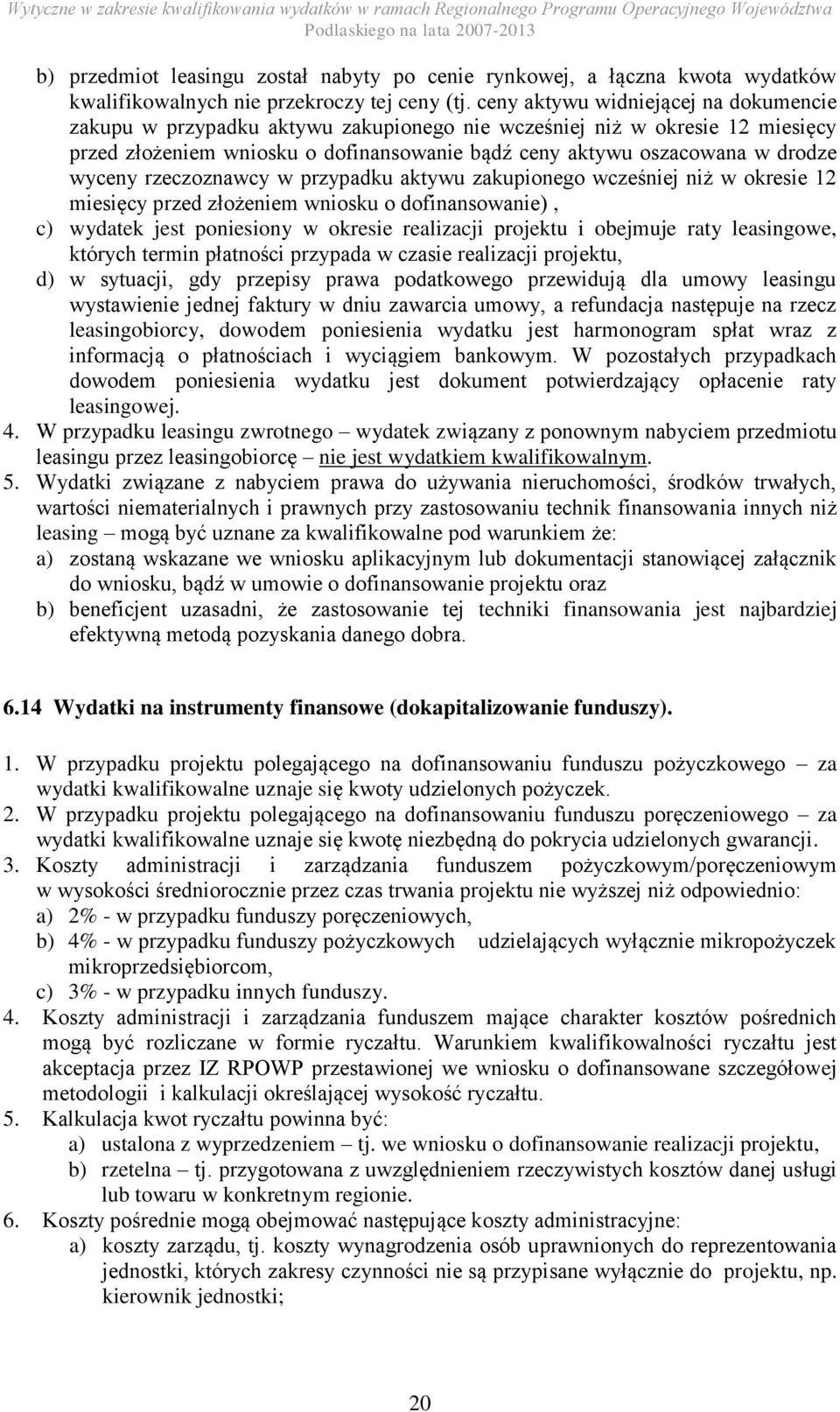 wyceny rzeczoznawcy w przypadku aktywu zakupionego wcześniej niż w okresie 12 miesięcy przed złożeniem wniosku o dofinansowanie), c) wydatek jest poniesiony w okresie realizacji projektu i obejmuje