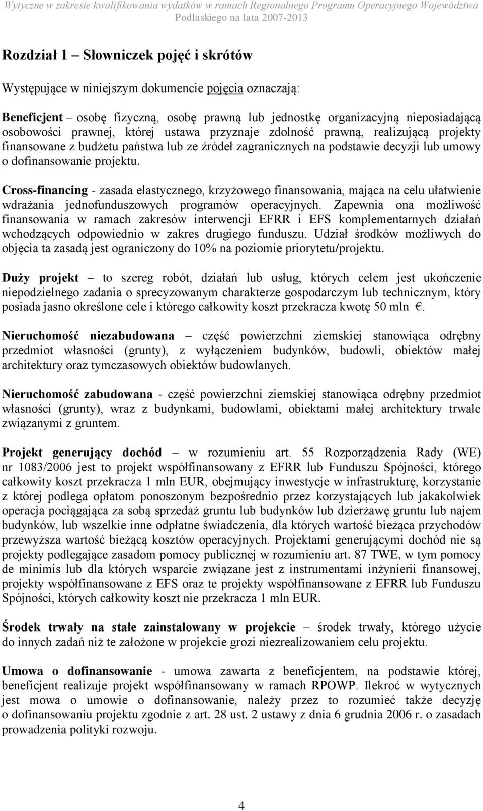 Cross-financing - zasada elastycznego, krzyżowego finansowania, mająca na celu ułatwienie wdrażania jednofunduszowych programów operacyjnych.