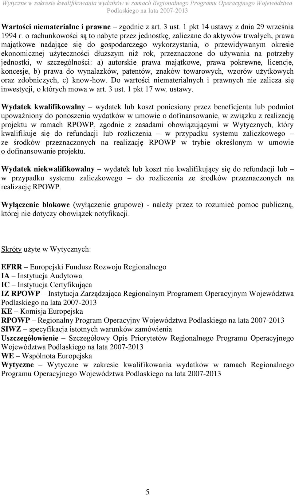 niż rok, przeznaczone do używania na potrzeby jednostki, w szczególności: a) autorskie prawa majątkowe, prawa pokrewne, licencje, koncesje, b) prawa do wynalazków, patentów, znaków towarowych, wzorów