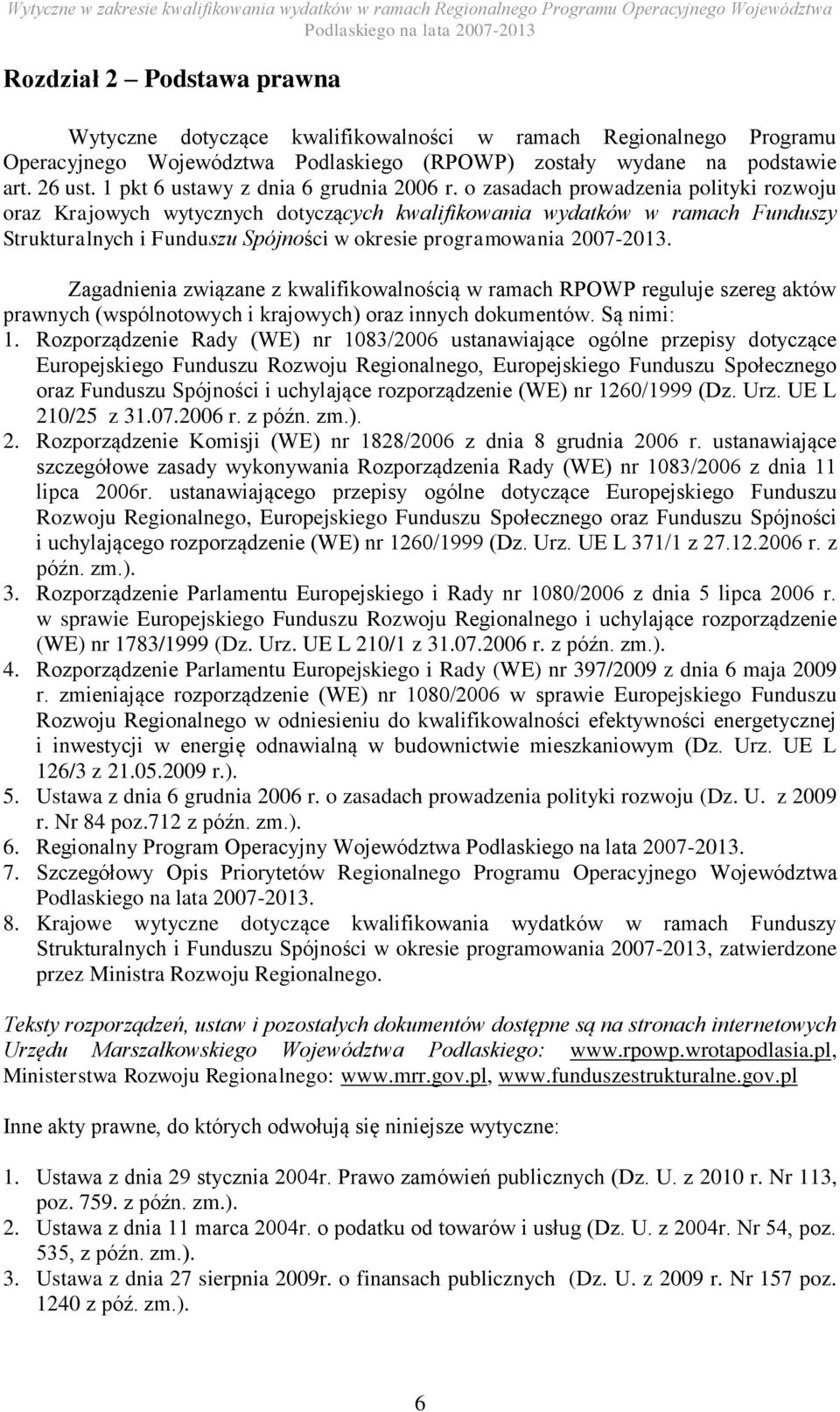 o zasadach prowadzenia polityki rozwoju oraz Krajowych wytycznych dotyczących kwalifikowania wydatków w ramach Funduszy Strukturalnych i Funduszu Spójności w okresie programowania 2007-2013.