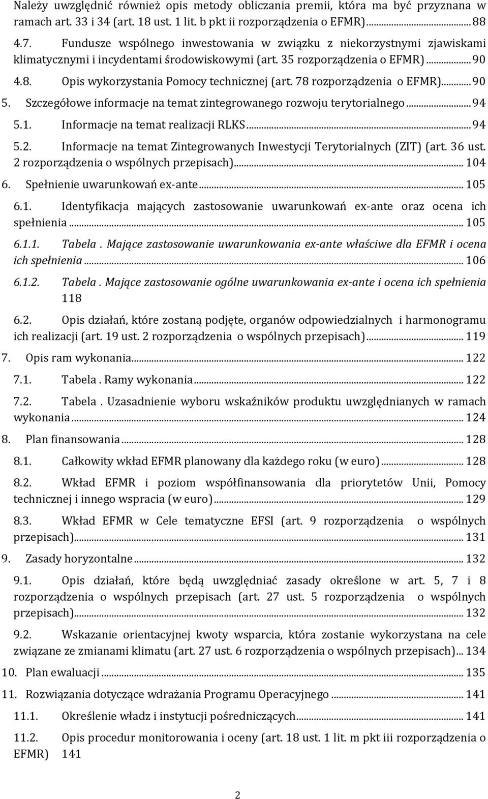78 rozporządzenia o EFMR)... 90 5. Szczegółowe informacje na temat zintegrowanego rozwoju terytorialnego... 94 5.1. Informacje na temat realizacji RLKS... 94 5.2.