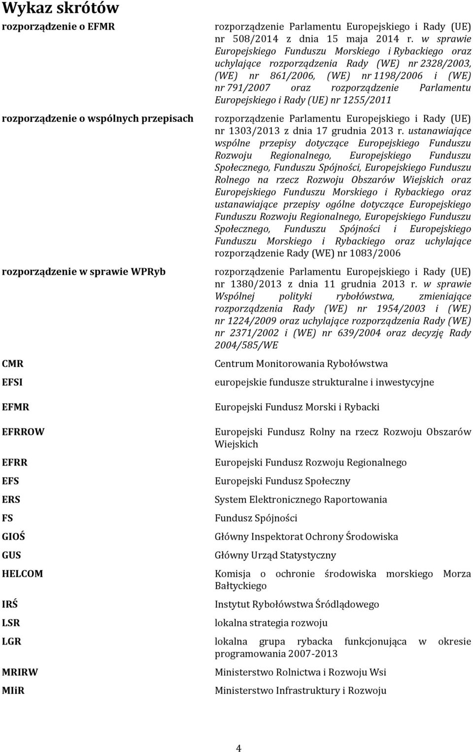 w sprawie Europejskiego Funduszu Morskiego i Rybackiego oraz uchylające rozporządzenia Rady (WE) nr 2328/2003, (WE) nr 861/2006, (WE) nr 1198/2006 i (WE) nr 791/2007 oraz rozporządzenie Parlamentu