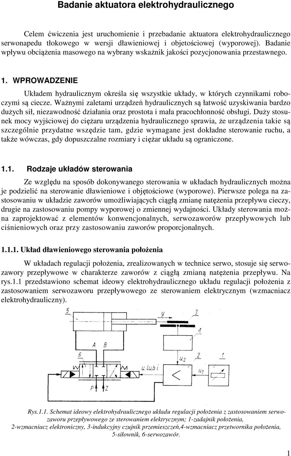 WPROWADZENIE Układem hydraulicznym określa się wszystkie układy, w których czynnikami roboczymi są ciecze.