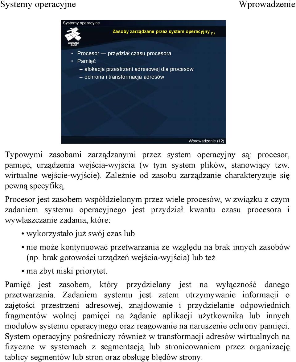 Zależnie od zasobu zarządzanie charakteryzuje się pewną specyfiką.