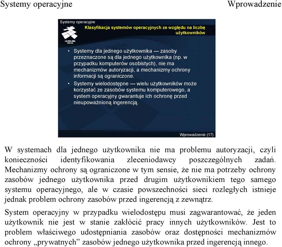 Systemy wielodostępne wielu użytkowników może korzystać ze zasobów systemu komputerowego, a system operacyjny gwarantuje ich ochronę przed nieupoważnioną ingerencją.