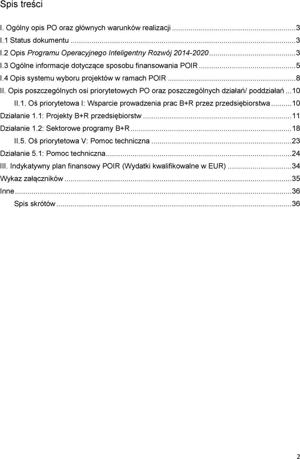 II.1. Oś priorytetowa I: Wsparcie prowadzenia prac B+R przez przedsiębiorstwa... 10 1.1: Projekty B+R przedsiębiorstw... 11 : Sektorowe programy B+R... 18 II.5.