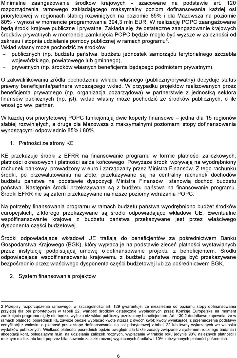 programowania 394,3 mln EUR. W realizację POPC zaangażowane będą środki krajowe publiczne i prywatne.