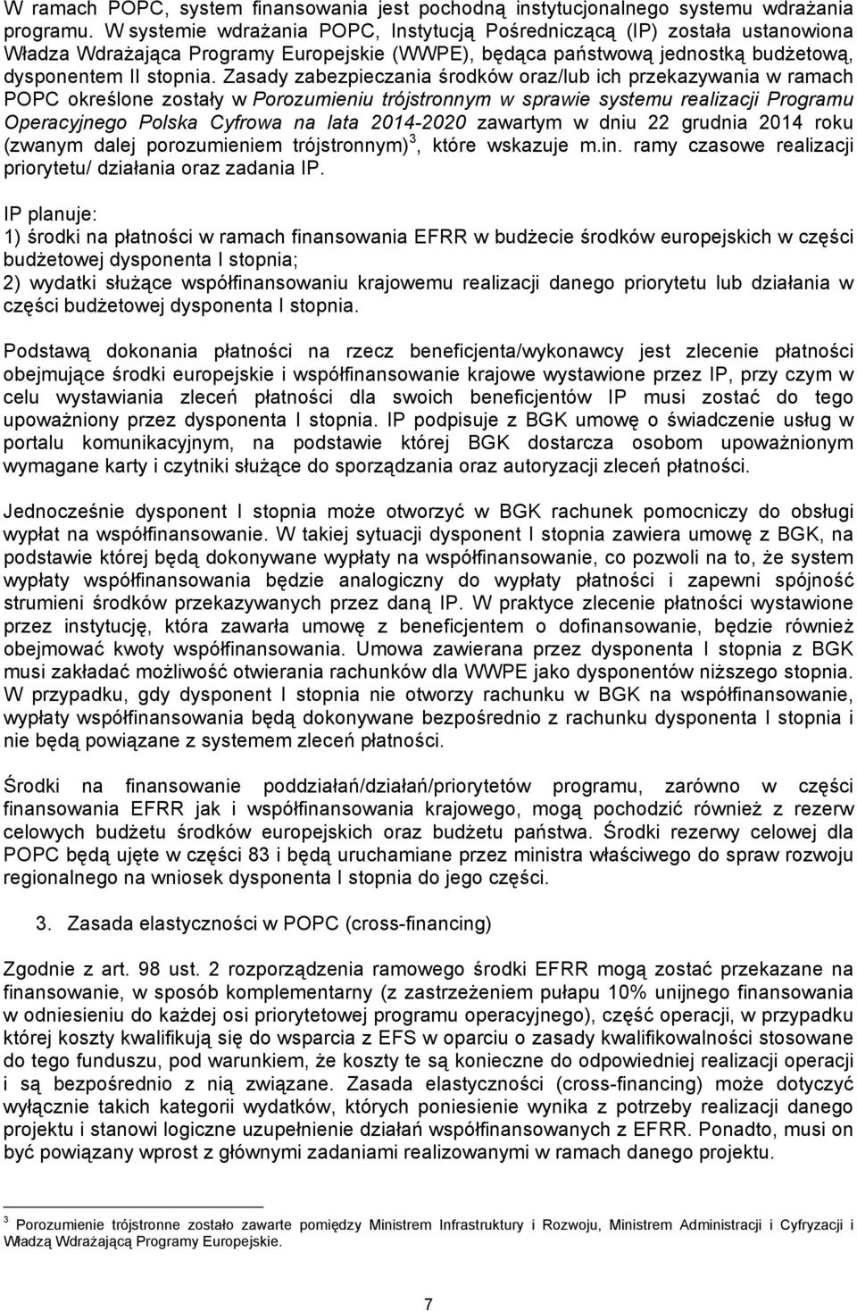 Zasady zabezpieczania środków oraz/lub ich przekazywania w ramach POPC określone zostały w Porozumieniu trójstronnym w sprawie systemu realizacji Programu Operacyjnego Polska Cyfrowa na lata