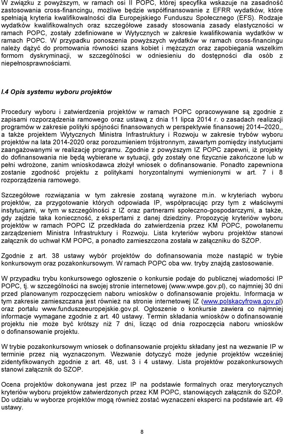 Rodzaje wydatków kwalifikowalnych oraz szczegółowe zasady stosowania zasady elastyczności w ramach POPC, zostały zdefiniowane w Wytycznych w zakresie kwalifikowania wydatków w ramach POPC.