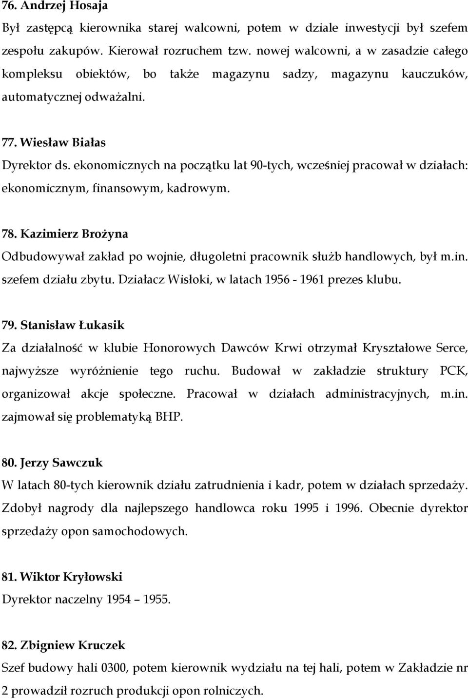 ekonomicznych na początku lat 90-tych, wcześniej pracował w działach: ekonomicznym, finansowym, kadrowym. 78.