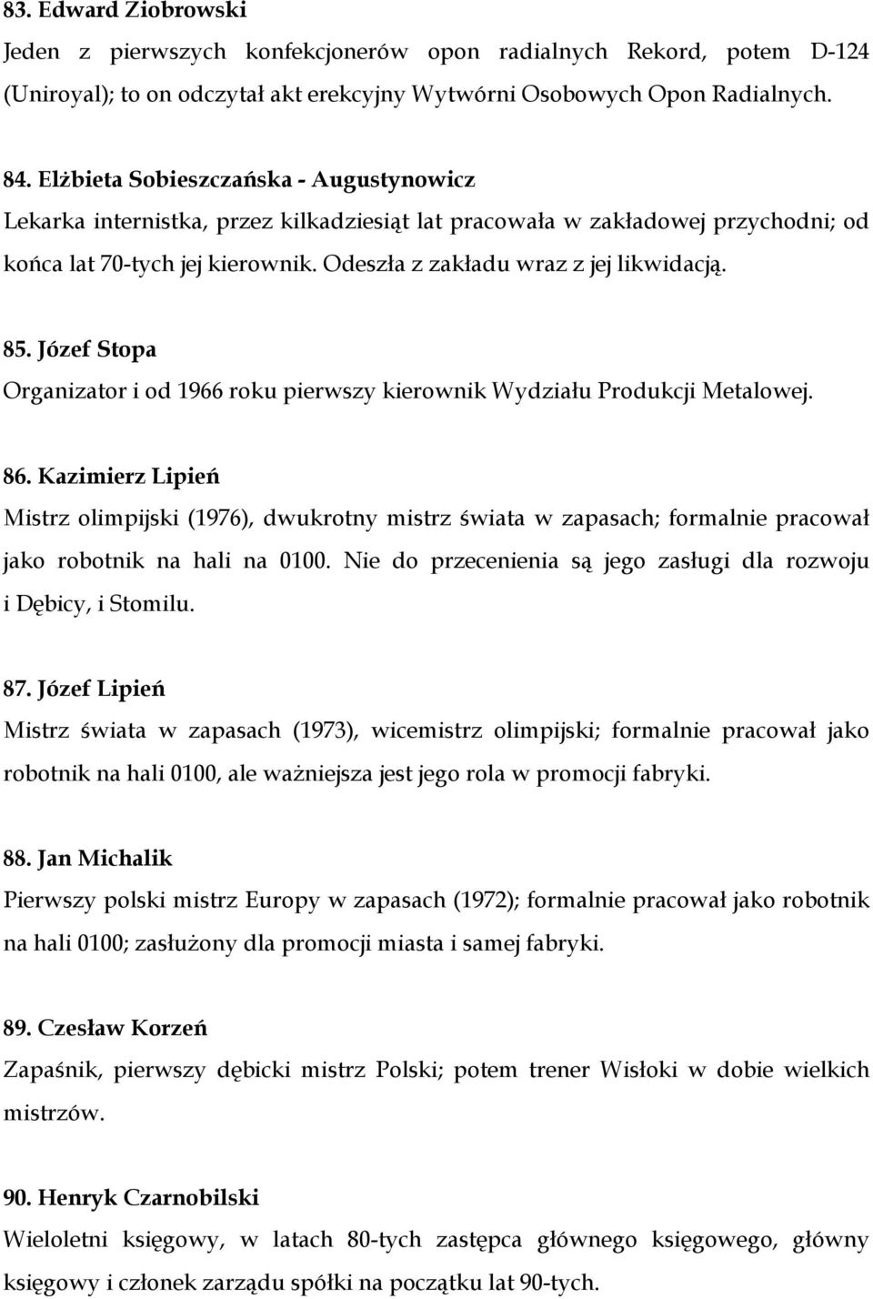 Józef Stopa Organizator i od 1966 roku pierwszy kierownik Wydziału Produkcji Metalowej. 86.