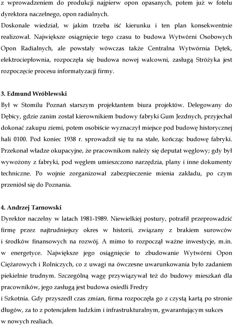 Stróżyka jest rozpoczęcie procesu informatyzacji firmy. 3. Edmund Wróblewski Był w Stomilu Poznań starszym projektantem biura projektów.