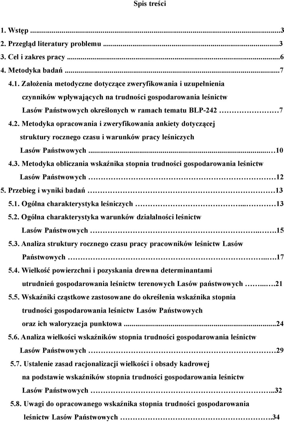 Metodyka obliczania wskaźnika stopnia trudności gospodarowania leśnictw Lasów Państwowych 12 5. Przebieg i wyniki badań 13 5.1. Ogólna charakterystyka leśniczych... 13 5.2. Ogólna charakterystyka warunków działalności leśnictw Lasów Państwowych.