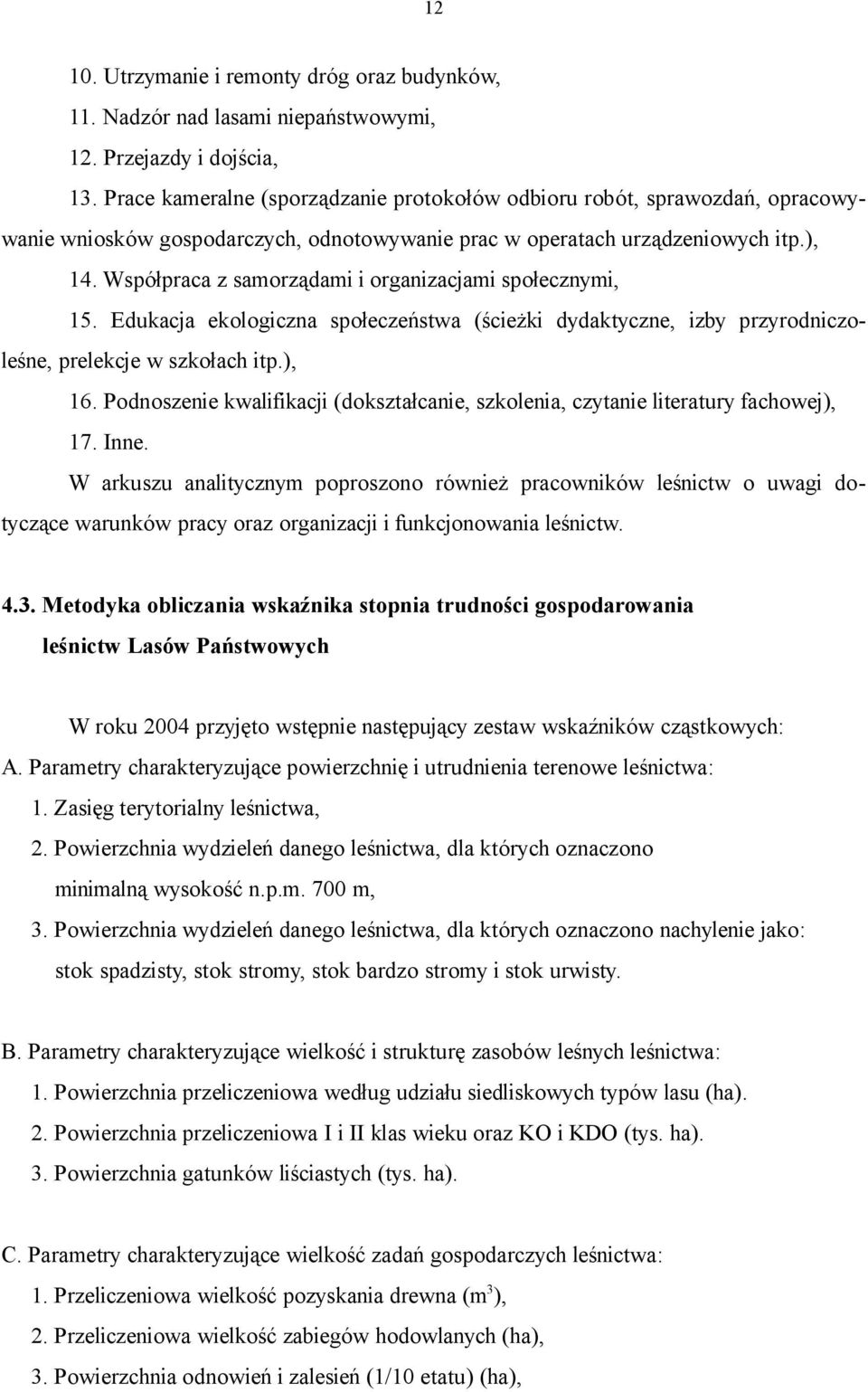 Współpraca z samorządami i organizacjami społecznymi, 15. Edukacja ekologiczna społeczeństwa (ścieżki dydaktyczne, izby przyrodniczoleśne, prelekcje w szkołach itp.), 16.
