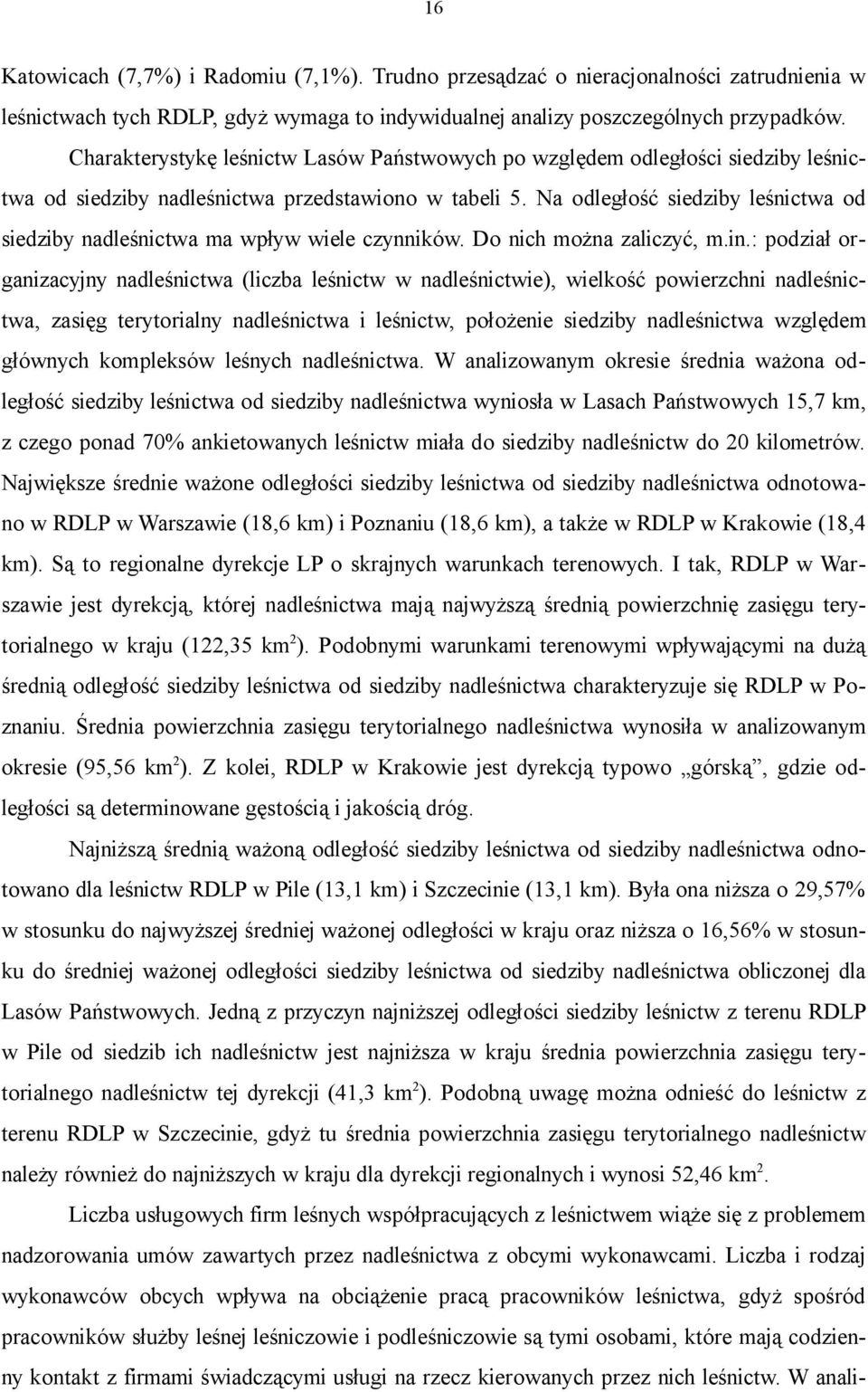 Na odległość siedziby leśnictwa od siedziby nadleśnictwa ma wpływ wiele czynników. Do nich można zaliczyć, m.in.