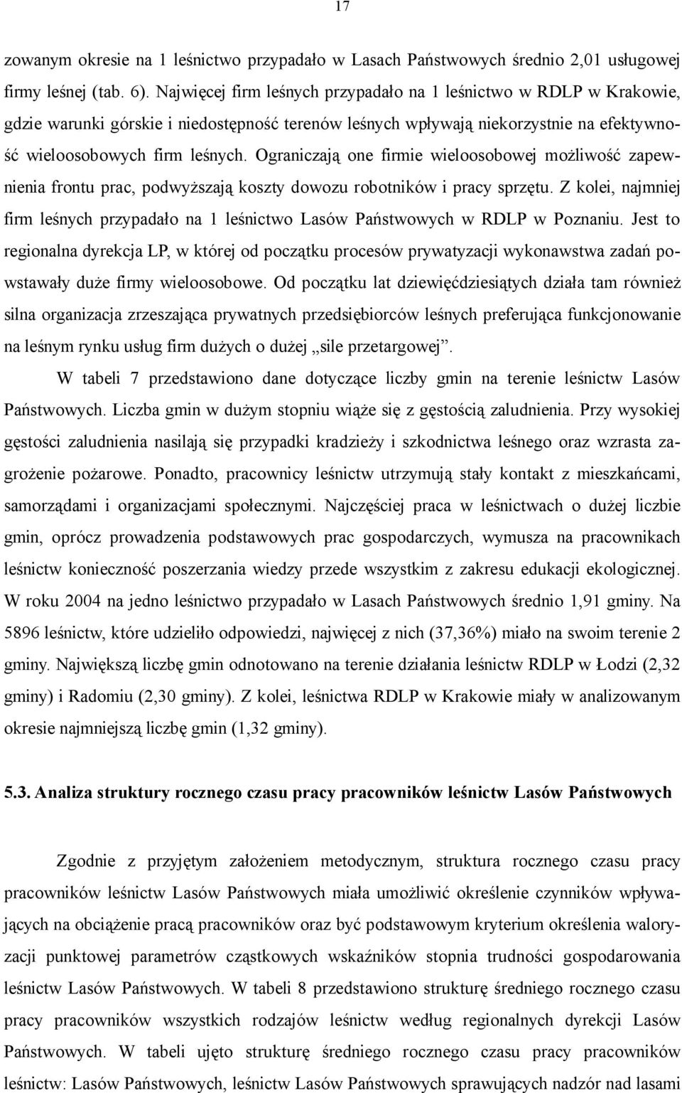 Ograniczają one firmie wieloosobowej możliwość zapewnienia frontu prac, podwyższają koszty dowozu robotników i pracy sprzętu.