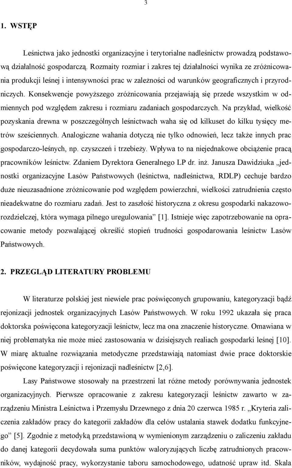 Konsekwencje powyższego zróżnicowania przejawiają się przede wszystkim w odmiennych pod względem zakresu i rozmiaru zadaniach gospodarczych.