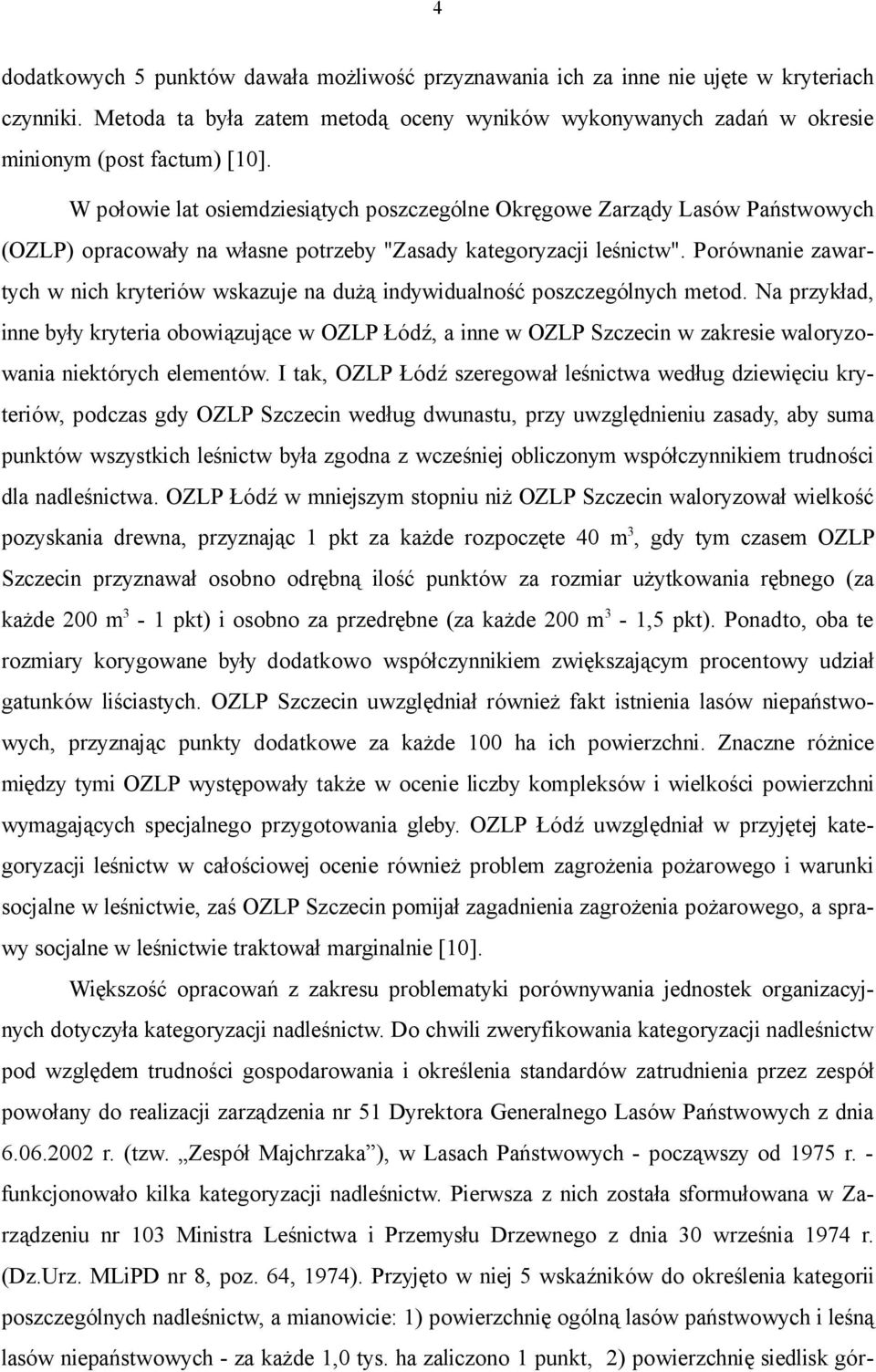 Porównanie zawartych w nich kryteriów wskazuje na dużą indywidualność poszczególnych metod.