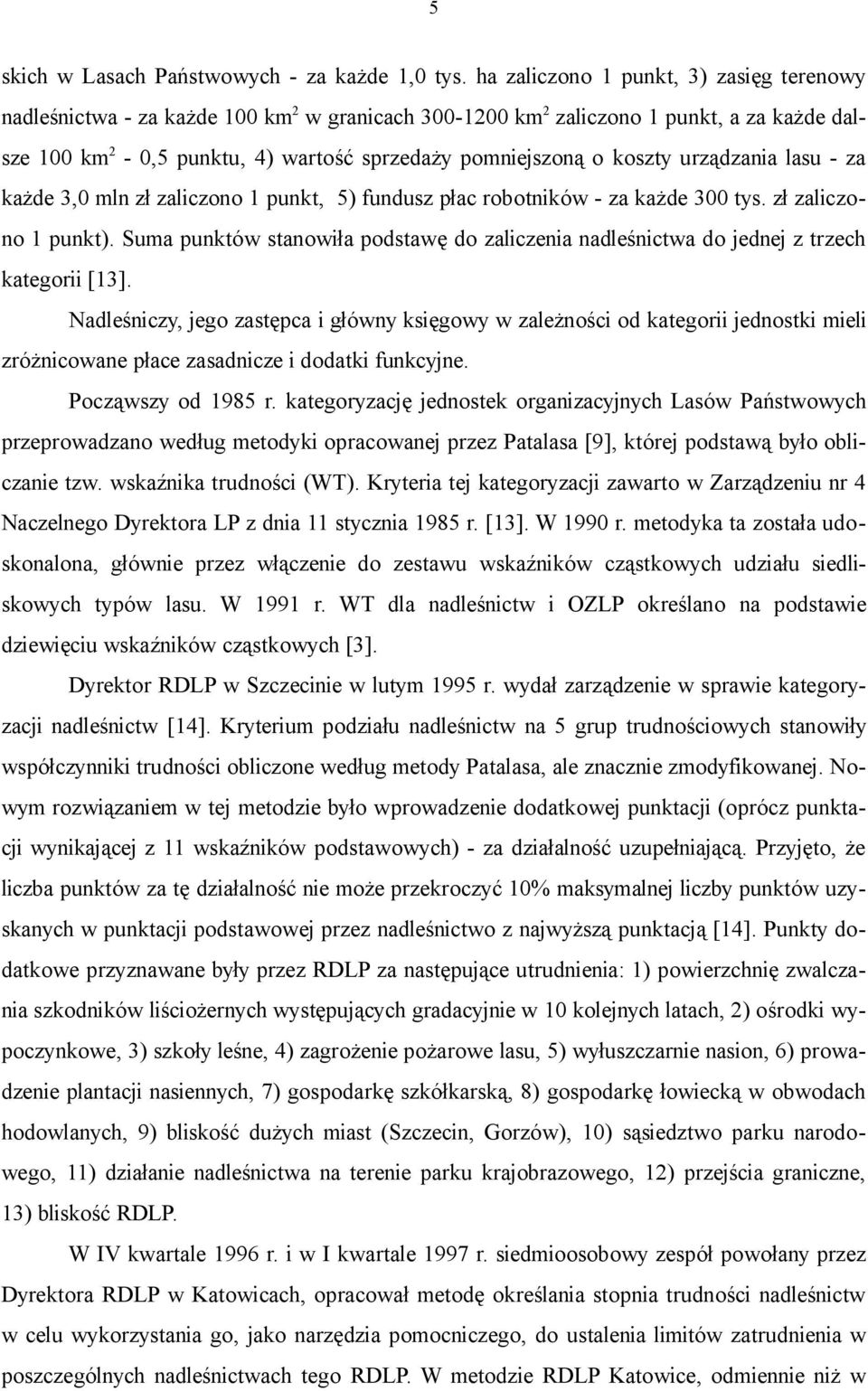 koszty urządzania lasu - za każde 3,0 mln zł zaliczono 1 punkt, 5) fundusz płac robotników - za każde 300 tys. zł zaliczono 1 punkt).