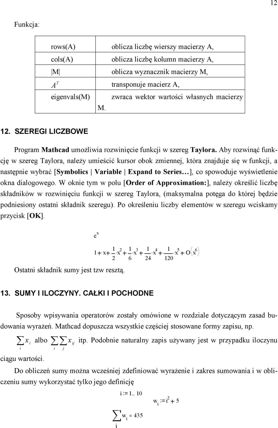 Aby rzwinąć funkcję w szereg Taylra, należy umieścić kursr bk zmiennej, która znajduje się w funkcji, a następnie wybrać [Symblics Variable Expand t Series ], c spwduje wyświetlenie kna dialgweg.