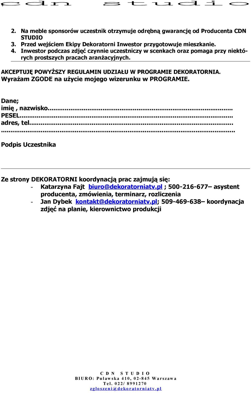 Wyrażam ZGODE na użycie mojego wizerunku w PROGRAMIE. Dane; imię, nazwisko... PESEL... adres, tel.