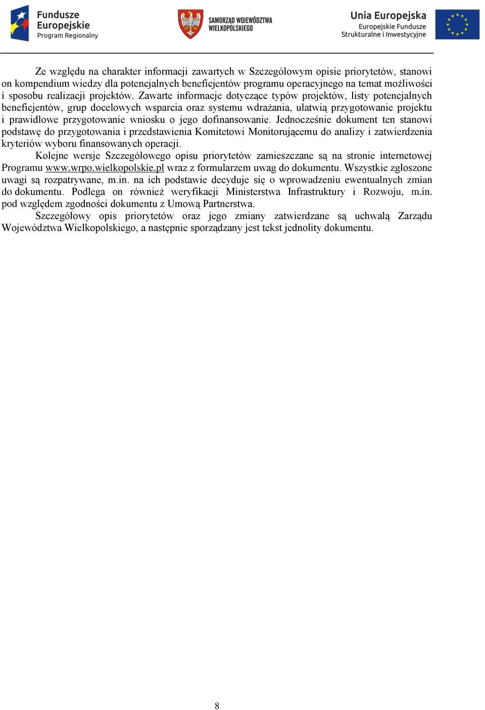 Zawarte informacje dotyczące typów projektów, listy potencjalnych beneficjentów, grup docelowych wsparcia oraz systemu wdrażania, ułatwią przygotowanie projektu i prawidłowe przygotowanie wniosku o