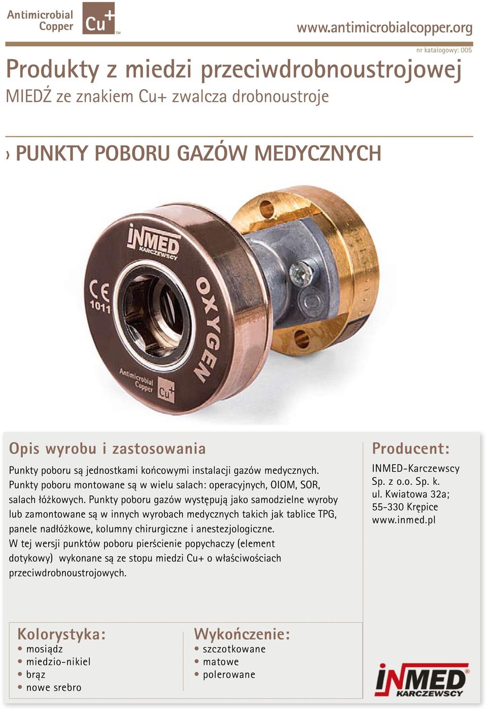 Punkty poboru gazów występują jako samodzielne wyroby lub zamontowane są w innych wyrobach medycznych takich jak tablice TPG, panele nadłóżkowe, kolumny chirurgiczne i anestezjologiczne.