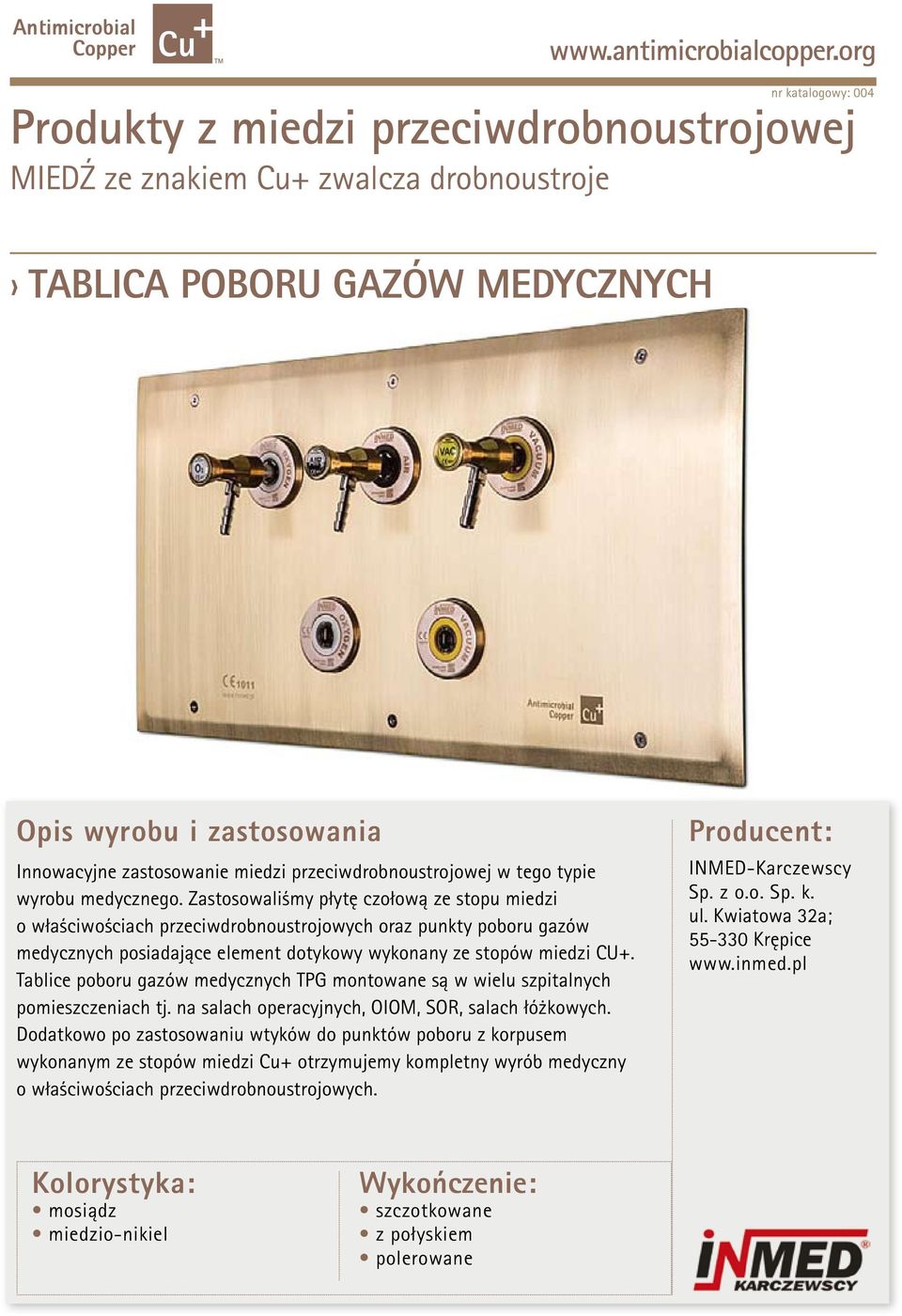 Zastosowaliśmy płytę czołową ze stopu miedzi o właściwościach przeciwdrobnoustrojowych oraz punkty poboru gazów medycznych posiadające element dotykowy wykonany ze stopów miedzi CU+.