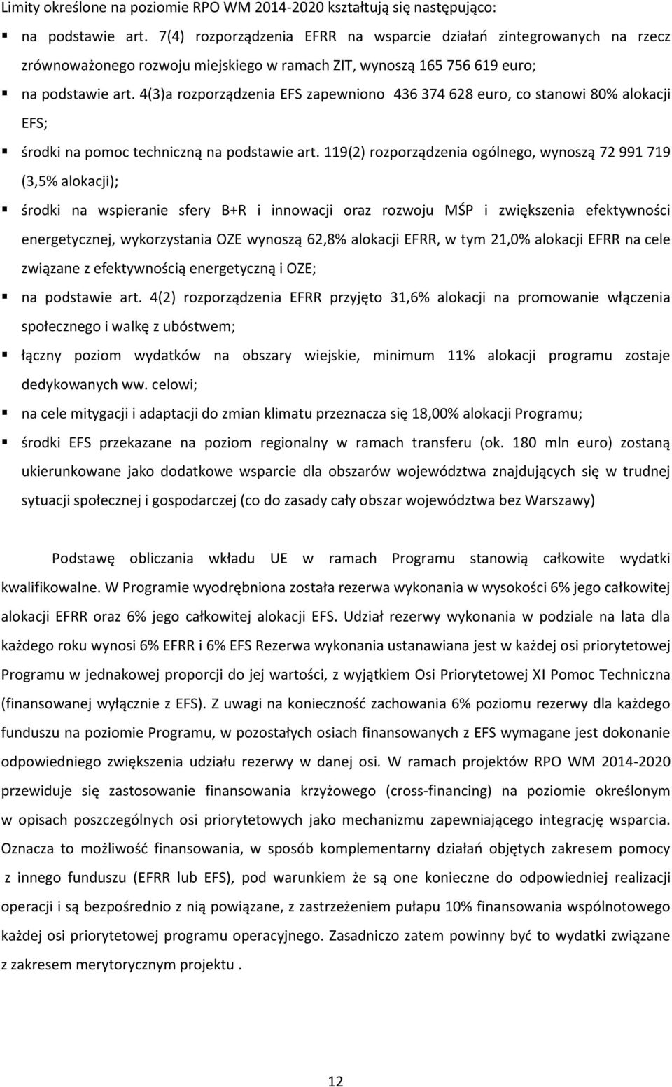 4(3)a rozporządzenia EFS zapewniono 436 374 628 euro, co stanowi 80% alokacji EFS; środki na pomoc techniczną na podstawie art.