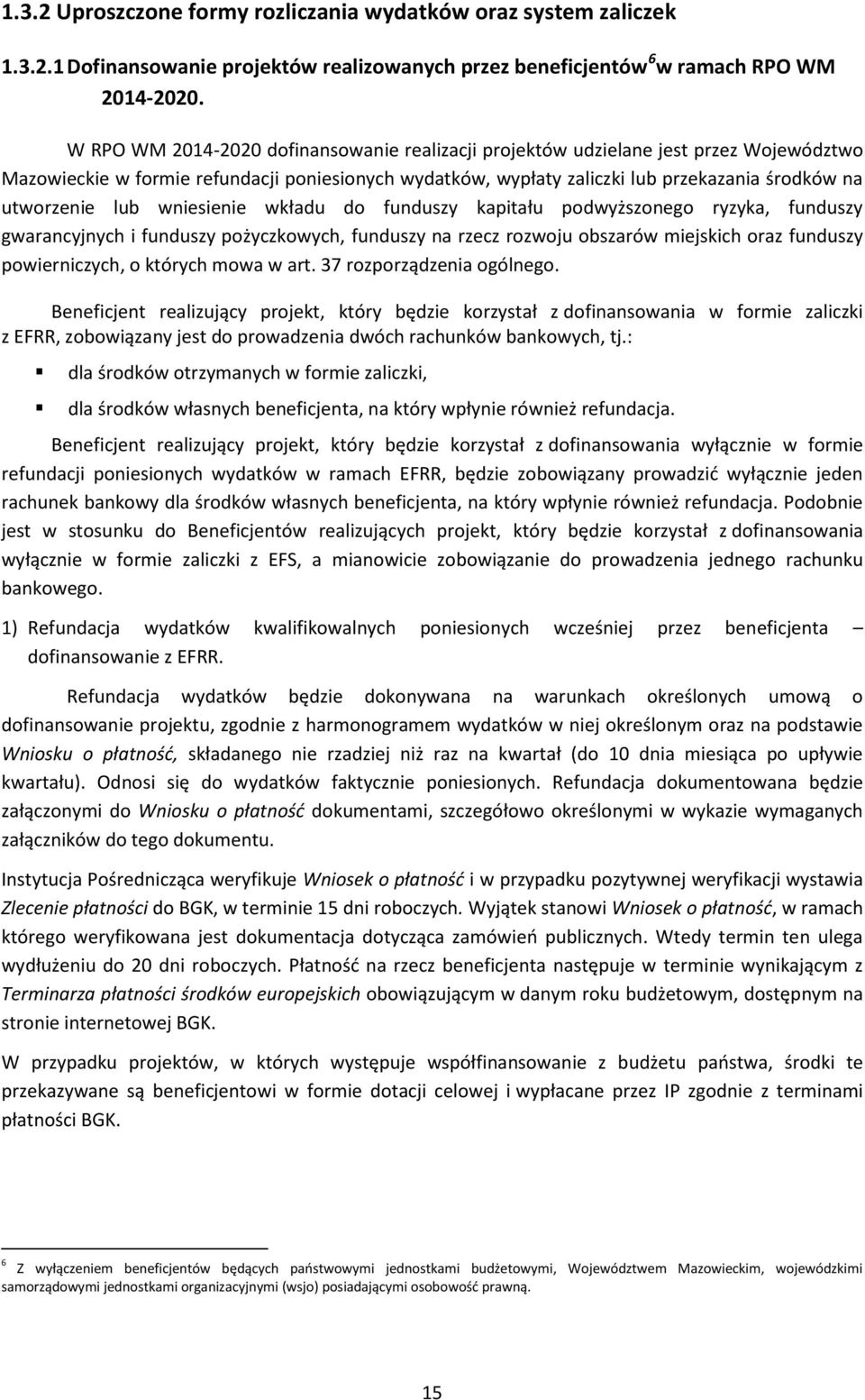 lub wniesienie wkładu do funduszy kapitału podwyższonego ryzyka, funduszy gwarancyjnych i funduszy pożyczkowych, funduszy na rzecz rozwoju obszarów miejskich oraz funduszy powierniczych, o których