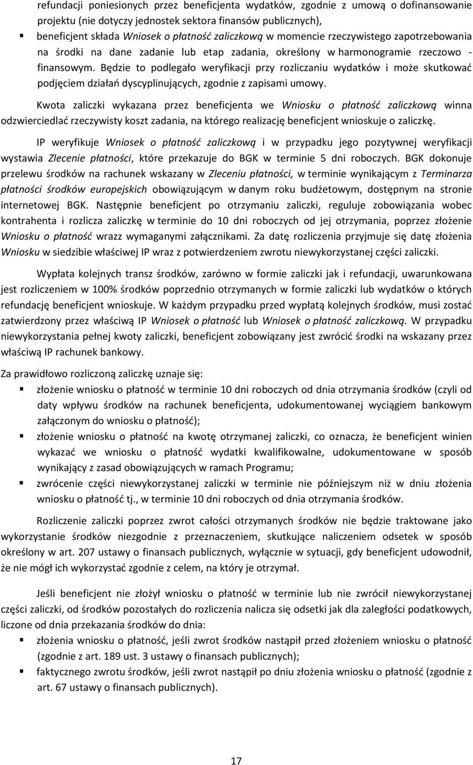 Będzie to podlegało weryfikacji przy rozliczaniu wydatków i może skutkowad podjęciem działao dyscyplinujących, zgodnie z zapisami umowy.