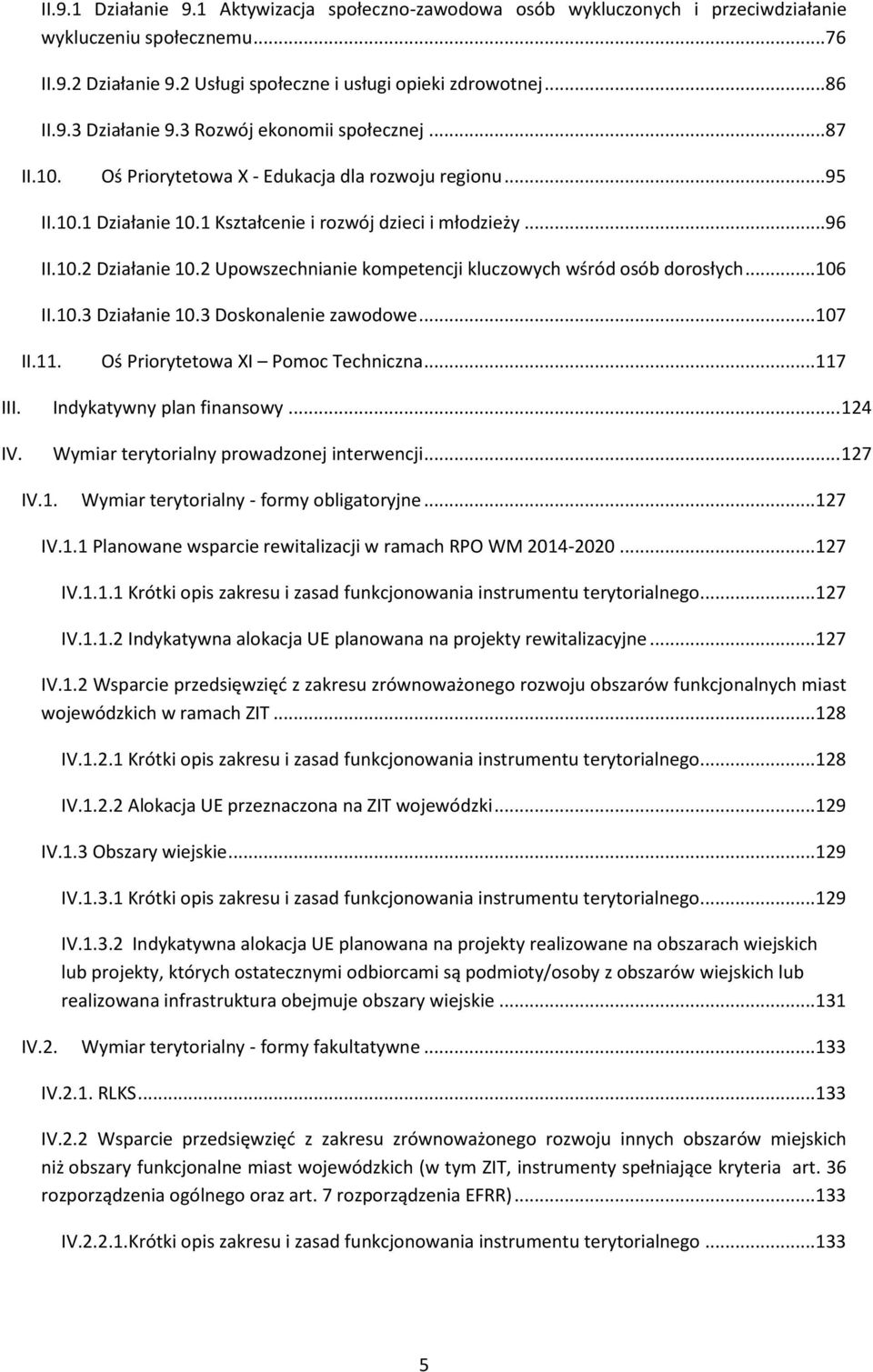 2 Upowszechnianie kompetencji kluczowych wśród osób dorosłych... 106 II.10.3 Działanie 10.3 Doskonalenie zawodowe... 107 II.11. Oś Priorytetowa XI Pomoc Techniczna... 117 III.