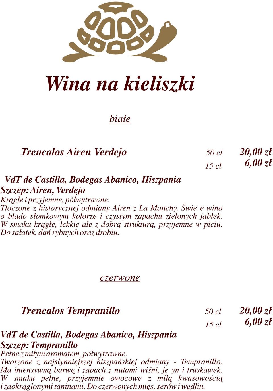 Do sałatek, dań rybnych oraz drobiu. 20,00 zł 6,00 zł czerwone Trencalos Tempranillo 50 cl 15 cl VdT de Castilla, Bodegas Abanico, Hiszpania Szczep: Tempranillo Pełne z miłym aromatem, półwytrawne.