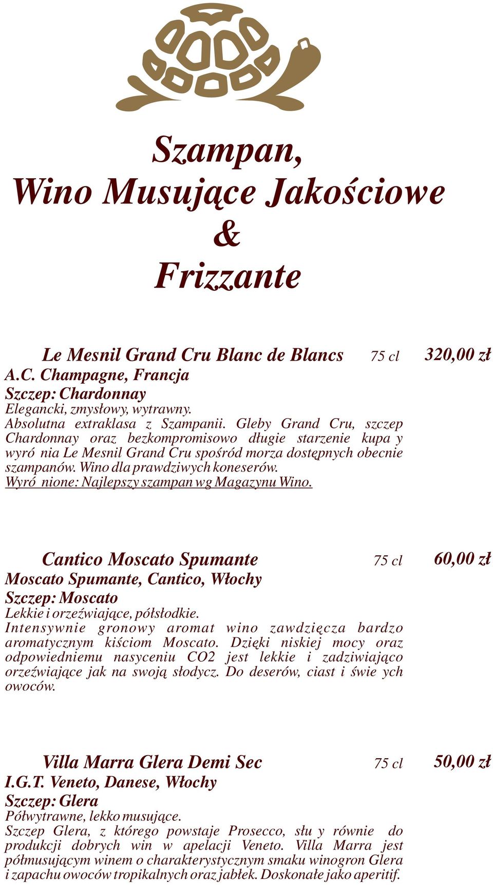 Wyróżnione: Najlepszy szampan wg Magazynu Wino. 320,00 zł Cantico Moscato Spumante Moscato Spumante, Cantico, Włochy Szczep: Moscato Lekkie i orzeźwiające, półsłodkie.